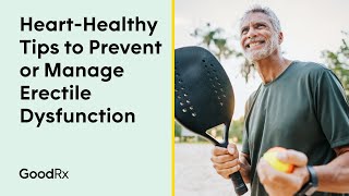 HeartHealthy Tips to Prevent or Manage Erectile Dysfunction  GoodRx [upl. by Doane]