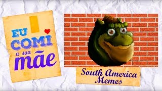 SOUTH AMERICA MEMES  EU COMI A SUA MÃE [upl. by Onirefes]