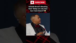 Orlando Brown’s Crazy Rant ‘Diddy is in Jail How Can I Calm Down’ 😱 shorts fyp diddy [upl. by Higginbotham]