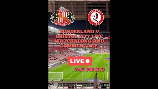 SUNDERLAND V BRISTOL CITY LIVE WATCH ALONG AND COMMENTARY 745 KO [upl. by Mikes]