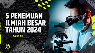 5 Penemuan ilmiah besar tahun 2024  Sains 1 [upl. by Buyer]