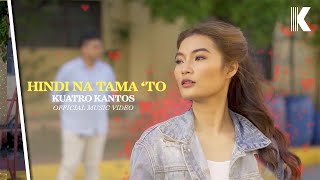 Kuatro Kantos  Hindi Na Tama To Official Music Video [upl. by Eecats]