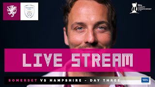 LIVE STREAM Somerset vs Hampshire  Day Three [upl. by Frederik]