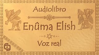 Enuma Elish  AUDIOLIBRO completo  Voz real [upl. by Sivaj]