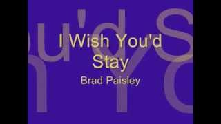 I Wish Youd Stay  Brad Paisley Lyrics [upl. by Aneahs]