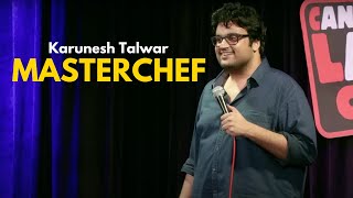 Masterchef  Standup Comedy by Karunesh Talwar [upl. by Ila276]