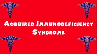 Pronounce Medical Words ― Acquired Immunodeficiency Syndrome [upl. by Laumas]