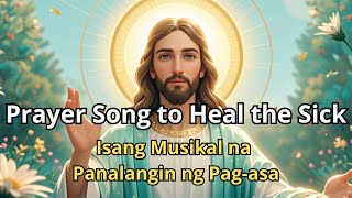 Prayer Song to Heal the Sick  Isang Musikal na Panalangin ng Pagasa [upl. by Wardlaw413]