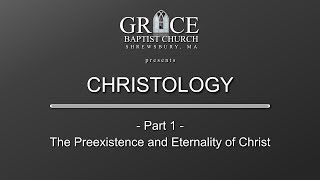 CHRISTOLOGY Part 1  The Preexistence and Eternality of Christ [upl. by Petey701]