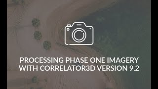 Processing Phase One Imagery with Correlator3D Version 92 [upl. by Crystie]