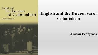 Alastair Pennycook quotEnglish and the Discourses of Colonialismquot Book Note [upl. by Aneekahs]