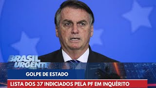 Lista dos 37 indiciados pela PF em inquérito sobre tentativa de golpe de estado  Brasil Urgente [upl. by Cadmarr]