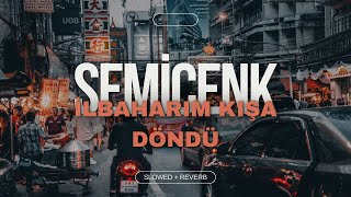 SEMİCENK  İLKBAHARIM KIŞA DÖNDÜ SLOWED  REVERB [upl. by Tri]