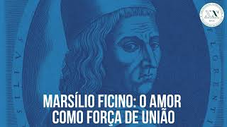 Marsílio Ficino o amor como força de união [upl. by Onibag933]