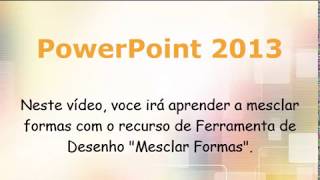 Mesclar Formas  PowerPoint 2013 [upl. by Ingeberg]