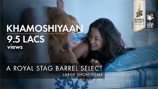 Royal Stag Large Short Films presents Khamoshiyan starring Raima Sen [upl. by Aretta]