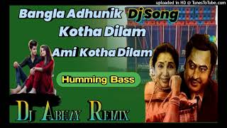 Kotha Dilam Ami Kotha Dilam  Spl Adhunik Bangla Humming Bass Mix  Dj Abhay Remix [upl. by Araet]