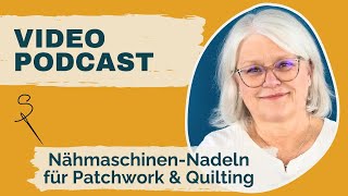 Videopodcast Nähmaschinennadeln zum Quilten und Patchworken [upl. by Velda247]