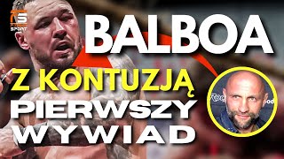 PIERWSZY WYWIAD BALBOA Z POWAŻNĄ KONTUZJĄ PO WALCE Z DON DIEGO TRENER DOMALIKA ZABIERA GŁOS [upl. by Mariette]