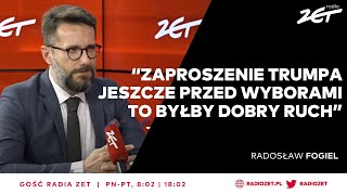 Fogiel Wizyta Trumpa w Polsce jeszcze przed wyborami To byłby dobry ruch  Gość Radia ZET [upl. by Fee]