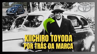 O LEGADO  NOME POR TRÁS DA MARCA A HISTÓRIA DO FUNDADOR DA TOYOTA KIICHIRO TOYODA [upl. by Moffit]