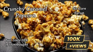 Crunchy Caramel Popcorn  No Corn Syrup  Only with 4 ingredients  With tips and tricks [upl. by Ynattir]