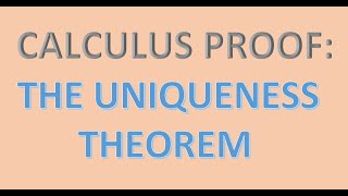 Calculus Proof The Uniqueness Theorem [upl. by Araf967]