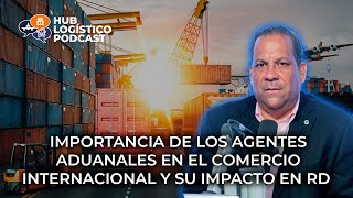 Importancia de los agentes aduanales en el comercio internacional y su impacto en RD [upl. by Lorien97]