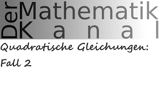 Quadratische Gleichungen Fall 2  DerMathematikKanal [upl. by Aiyot]