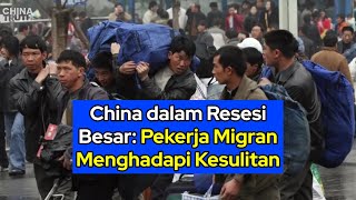 China dalam Resesi Besar Pekerja Migran Menghadapi Kesulitan [upl. by Miharba451]