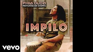 Phila Dlozi  Impilo Official Audio ft 031 Choppa [upl. by Kolb831]