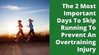 The 2 Most Important Days To Skip Running To Prevent An Overtraining Injury [upl. by Atirec]