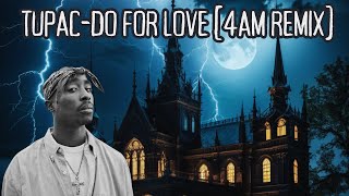 Tupac Do For Love 4AM Remix [upl. by Lauber]