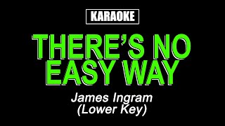 Theres No Easy Way  Karaoke  James Ingram Lower Key [upl. by Ditter]