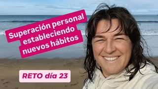 RETO día 23 nuevos hábitos y rutinas para el crecimiento personal [upl. by Jala347]