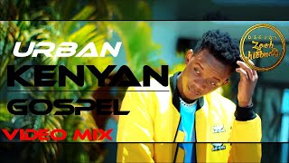 URBAN KENYAN GOSPEL VIDEO MIX 2021KENYAN  DJ ZEEHSIZE8MRSEEDDAVIDWONDERMOJIEKODIDAMASTERPIEC [upl. by Wilow]