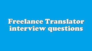 Freelance Translator interview questions [upl. by Leissam312]