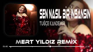 Tuğçe Kandemir  Sen Nasıl Bir İnsansın  Mert Yıldız Remix  Daha Filmi Anlatmadan Ağlarsın [upl. by Hamo676]