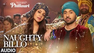 Phillauri  Naughty Billo Full Audio Song  Anushka SharmaDiljit DosanjhShashwat Sachdev TSeries [upl. by Aciret985]