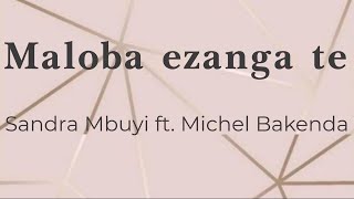 Maloba ezanga te  Sandra Mbuyi feat Michel Bakenda lyricsparolesongtext [upl. by Ladiv931]