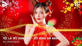 Tết Là Tết Sum Vầy  Tết Bình An Remix Một Năm Cũ Đã Qua Nhạc Tết 2024 Remix Nhạc Xuân 2024 Remix [upl. by Greiner406]