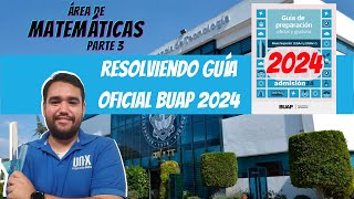 RESOLVIENDO la NUEVA GUÍA DE ESTUDIOS  ÁREA DE MATEMÁTICAS 3ERA PARTE  BUAP 2024 EGA I [upl. by Fachanan]