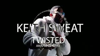 Keith Sweat  TwistedAmapiano Remix [upl. by Hinkel791]