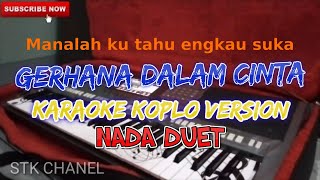 GERHANA DALAM CINTA NADA DUET KARAOKE DANGDUT KOPLO STK CHANEL [upl. by Petunia]