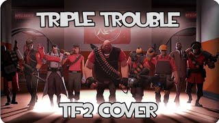 TRIPLE TROUBLE •TEAM FORTRESS 2 COVER• [upl. by Gnak]