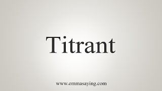 How To Say Titrant [upl. by Nuawtna]