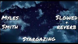 Stargazing Slowed  Reverb  Myles Smith [upl. by Eelasor]