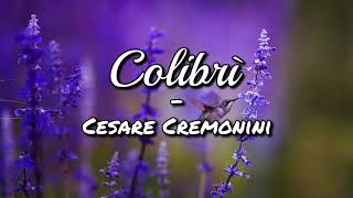 Cesare Cremonini  Colibrì Testo [upl. by Nnaecarg136]