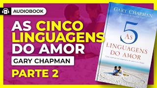 🎧 AUDIOBOOK As 5 Linguagens do Amor  Gary Chapman 📚 VÍDEO 02 CULTIVANDO O AMOR 🎙️ Voz Humana [upl. by Peri513]