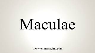 How To Pronounce Maculae [upl. by Richmound]